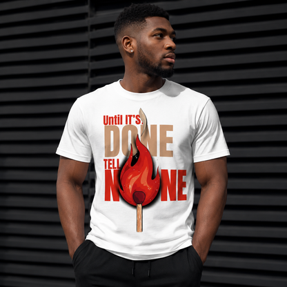 Until It's Done Tell No One T-Shirt